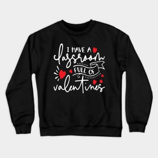 I Have A Classroom Full of Valentines Crewneck Sweatshirt